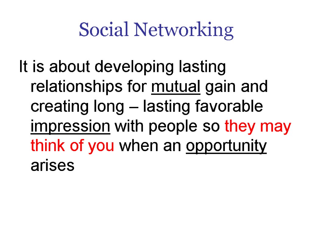 Social Networking It is about developing lasting relationships for mutual gain and creating long